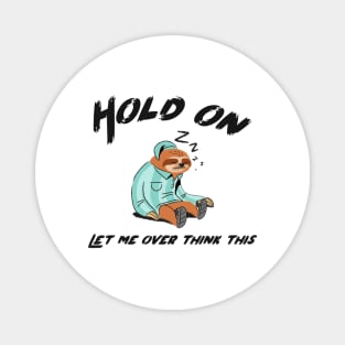 Hold on let me overthink this sloth design for sloth lover Magnet